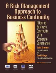 A Risk Management Approach To Business Continuity Aligning Business Continuity And Corporate Governance 1st Edition Julia Graham David Kaye