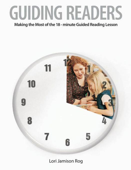 Guiding Readers Making The Most Of The 18minute Guided Reading Lesson 1st Edition Lori Jamison Rog