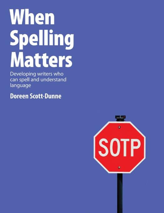 When Spelling Matters Developing Writers Who Can Spell And Understand Language 1st Edition Doreen Scottdunne
