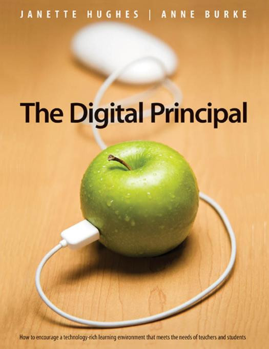 The Digital Principal How To Encourage A Technologyrich Learning Environment That Meets The Needs Of Teachers And Students 1st Edition Janette Hughes Anne Burke