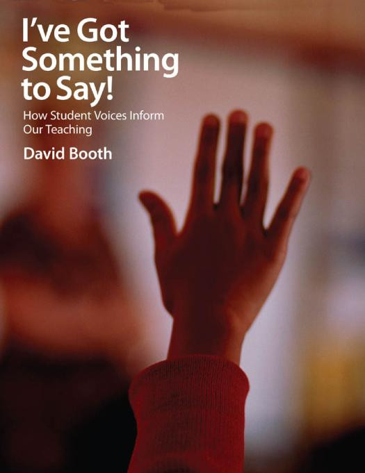 Ive Got Something To Say How Student Voices Inform Our Teaching 1st Edition David Booth