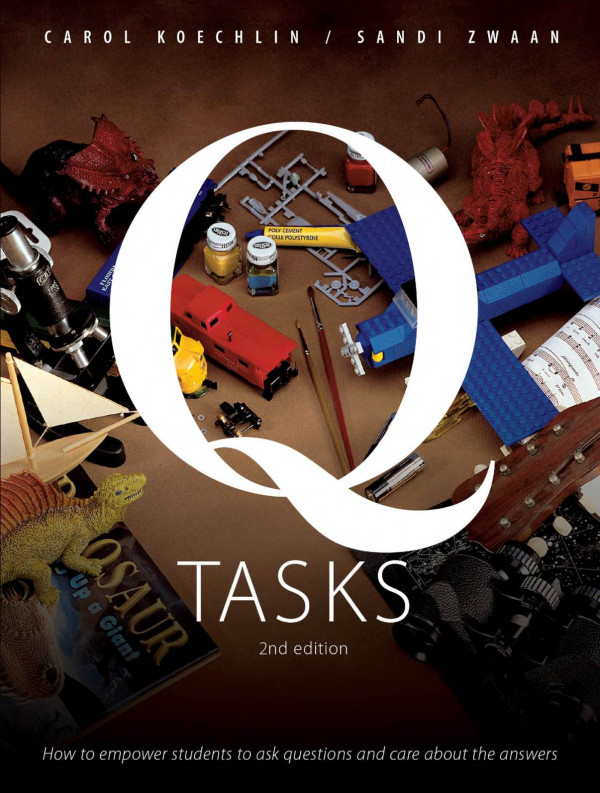Q Tasks How To Empower Students To Ask Questions And Care About The Answers 2nd Edition Carol Koechlin Sandi Zwaan