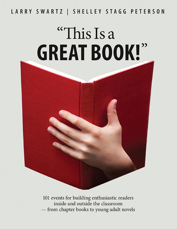 This Is A Great Book 101 Events For Building Enthusiastic Readers Inside And Outside The Classroom From Chapter Books To Young Adult Novels 1st Edition Larry Swartz Shelley Stagg Peterson