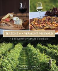 Seasons In A Vermont Vineyard The Shelburne Vineyard Cookbook Lisa Cassellarms David Seaver