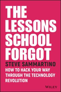 The Lessons School Forgot How To Hack Your Way Through The Technology Revolution Steve Sammartino