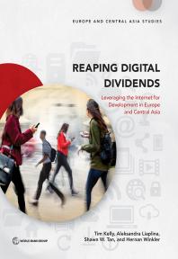 Reaping Digital Dividends Leveraging The Internet For Development In Europe And Central Asia 1st Edition Tim Kelly Aleksandra Liaplina Shawn W Tan Hernan Winkler