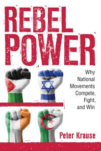 Rebel Power Why National Movements Compete Fight And Win 1st Edition Peter Krause
