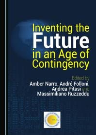 Inventing The Future In An Age Of Contingency 1st Edition Amber Narro Andr Folloni Andrea Pitasi