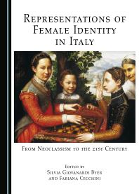 Representations Of Female Identity In Italy From Neoclassism To The 21st Century 1st Edition Silvia Giovanardi Byer Fabiana Cecchini