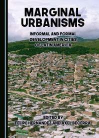 Marginal Urbanisms Informal And Formal Development In Cities Of Latin America 1st Edition Felipe Hernndez