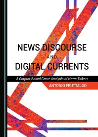 News Discourse And Digital Currents A Corpusbased Genre Analysis Of News Tickers 1st Edition Antonio Fruttaldo