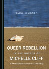 Queer Rebellion In The Novels Of Michelle Cliff Intersectionality And Sexual Modernity 1st Edition Kaisa Ilmonen