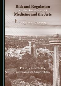 Risk And Regulation At The Interface Of Medicine And The Arts Dangerous Currents 1st Edition Alan Bleakley Larry Lynch Gregg Whelan