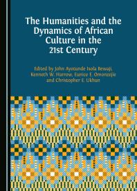 The Humanities And The Dynamics Of African Culture In The 21st Century 1st Edition John Ayotunde Isola Bewaji Kenneth W Harrow Eunice E Omonzejie