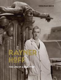 Rayner Hoff The Life Of A Sculptor 1st Edition Deborah Beck