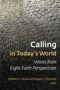 Calling In Todays World Voices From Eight Faith Perspectives Kathleen A Cahalan Douglas J Schuurman