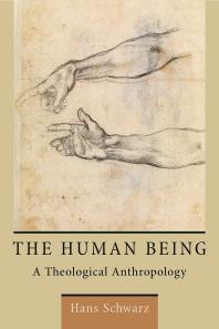 The Human Being A Theological Anthropology Hans Schwarz