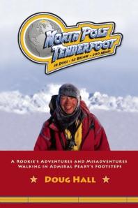 North Pole Tenderfoot A Rookie Goes On A North Pole Expedition Following In Admiral Pearys Footsteps Doug Hall