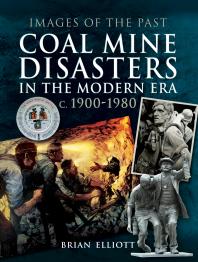 Coal Mine Disasters In The Modern Era C 19001980 Brian Elliott