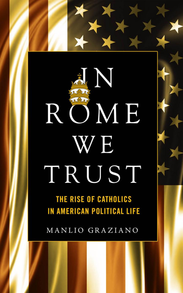 In Rome We Trust The Rise Of Catholics In American Political Life 1st Edition Manlio Graziano