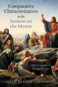 Comparative Characterization In The Sermon On The Mount Characterization Of The Ideal Disciple Arren Bennet Lawrence