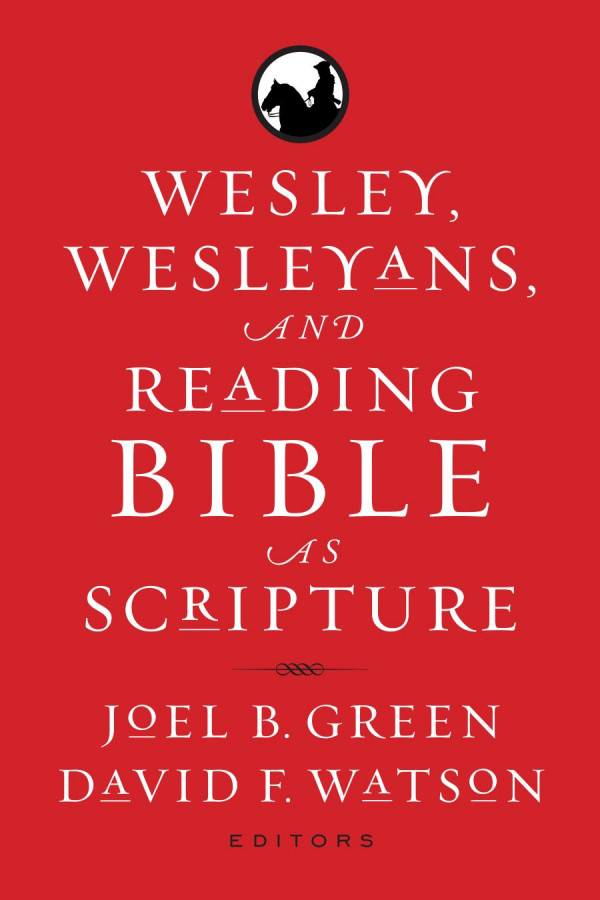 Wesley Wesleyans And Reading Bible As Scripture 1st Edition Joel B Green David F Watson