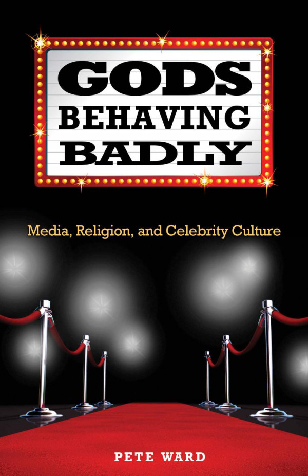 Gods Behaving Badly Media Religion And Celebrity Culture 1st Edition Pete Ward
