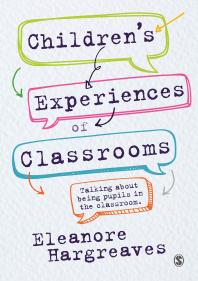 Childrens Experiences Of Classrooms Talking About Being Pupils In The Classroom 1st Edition Eleanore Hargreaves