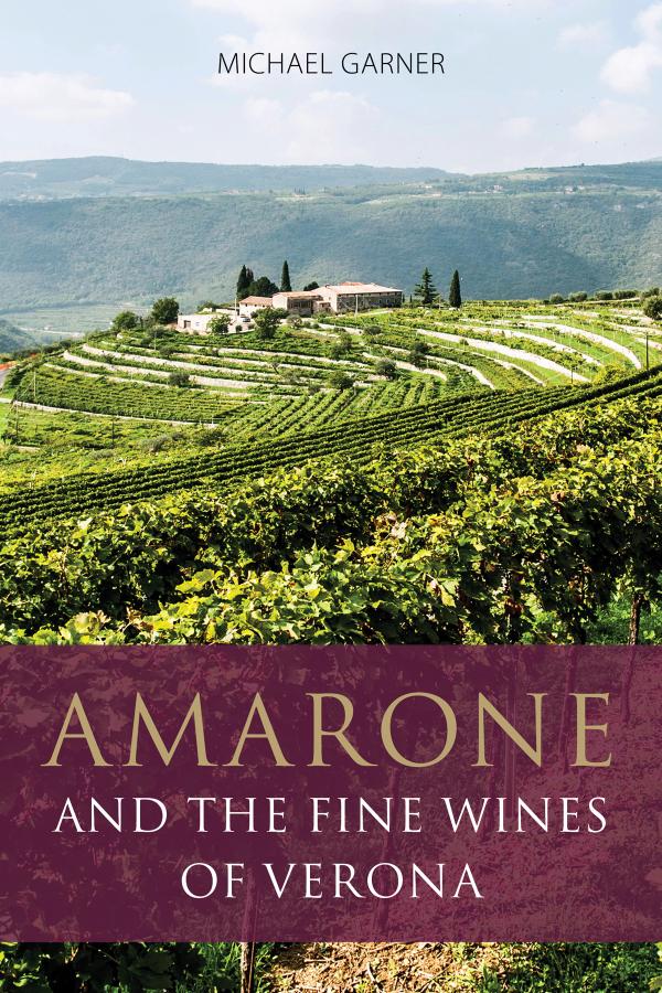 Amarone And The Fine Wines Of Verona 1st Edition Michael Garner