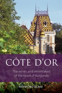 Ctedor The Wines And Winemakers Of The Heart Of Burgundy 1st Edition Raymond Blake Raymond Blake