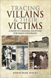 Tracing Villains And Their Victims A Guide To Criminal Ancestors For Family Historians Jonathan Oates