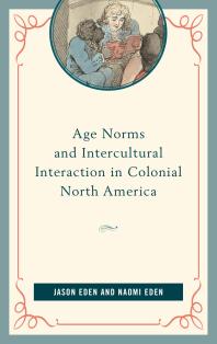 Age Norms And Intercultural Interaction In Colonial North America Jason Eden Naomi Eden