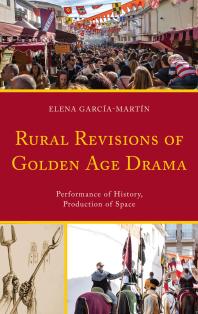 Rural Revisions Of Golden Age Drama Performance Of History Production Of Space Elena Garcamartn