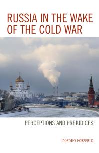 Russia In The Wake Of The Cold War Perceptions And Prejudices Dorothy Horsfield