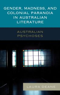 Gender Madness And Colonial Paranoia In Australian Literature Australian Psychoses Laura Deane