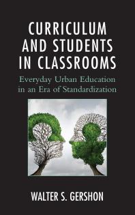 Curriculum And Students In Classrooms Everyday Urban Education In An Era Of Standardization Walter S Gershon