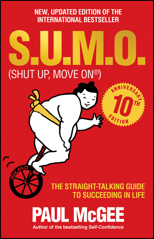 Sumo Shut Up Move On The Straight Talking Guide To Succeeding In Life Paul Mcgee