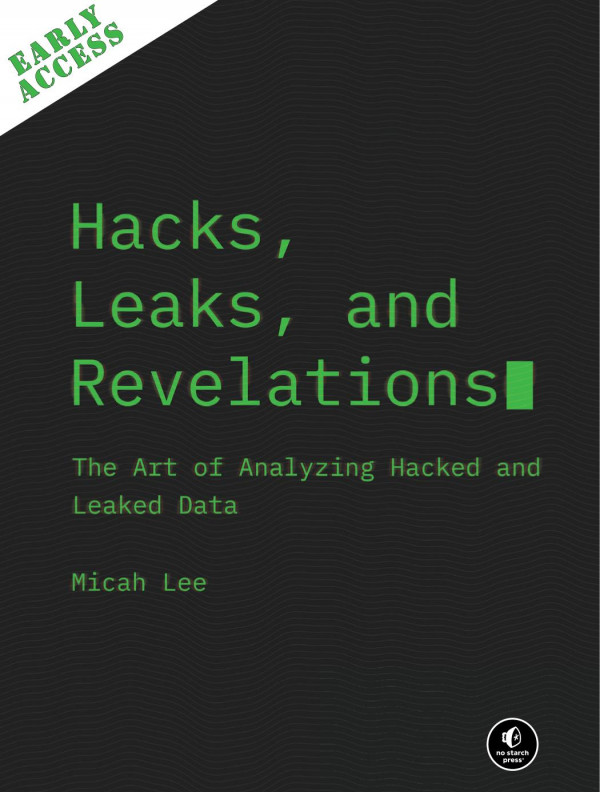 Hacks Leaks And Revelations Early Access The Art Of Analyzing Hacked And Leaked Data Early Access Edition 20230719 Micah Lee