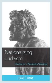 Nationalizing Judaism Zionism As A Theological Ideology David Ohana Ari Barell Michael Feige