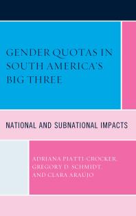 Gender Quotas In South Americas Big Three National And Subnational Impacts Adriana Piatticrocker Gregory D Schmidt Clara Araujo