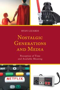Nostalgic Generations And Media Perception Of Time And Available Meaning Ryan Lizardi