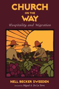 Church On The Way Hospitality And Migration Nell Becker Sweeden Miguel A De La Torre