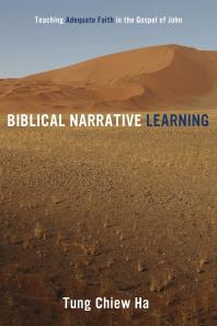 Biblical Narrative Learning Teaching Adequate Faith In The Gospel Of John Tung Chiew Ha