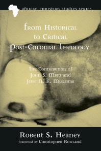 From Historical To Critical Postcolonial Theology The Contribution Of John S Mbiti And Jesse N K Mugambi Robert S Heaney Christopher Rowland