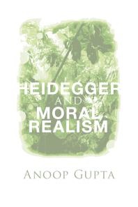 Heidegger And Moral Realism Anoop Gupta