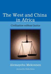 The West And China In Africa Civilization Without Justice Alemayehu Mekonnen Tibebe Eshete