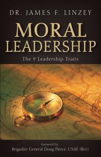 Moral Leadership The 9 Leadership Traits James F Linzey Doug Pierce