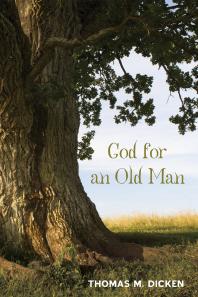 God For An Old Man Thomas M Dicken