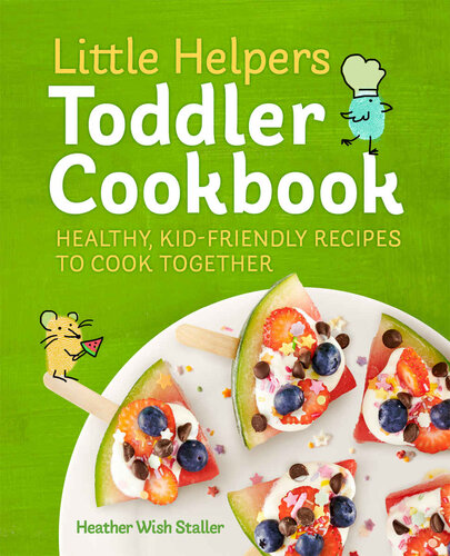 Little Helpers Toddler Cookbook Healthy Kidfriendly Recipes To Cook Together Heather Wish Staller