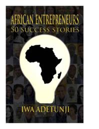 African Entrepreneurs 50 Success Stories 1st Edition Iwa Adetunji